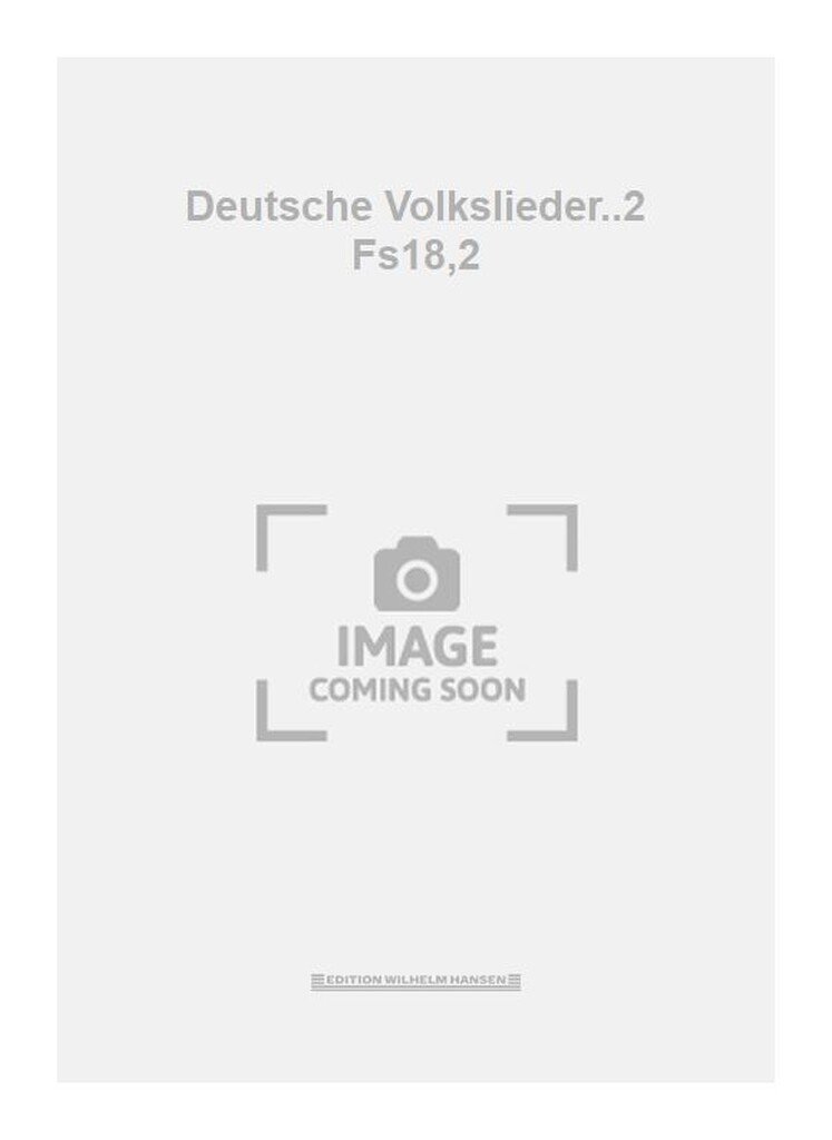 Deutsche Volkslieder..2 Fs18,2
